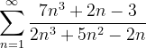 \dpi{120} \sum_{n=1}^{\infty }\frac{7n^{3}+2n-3}{2n^{3}+5n^{2}-2n}